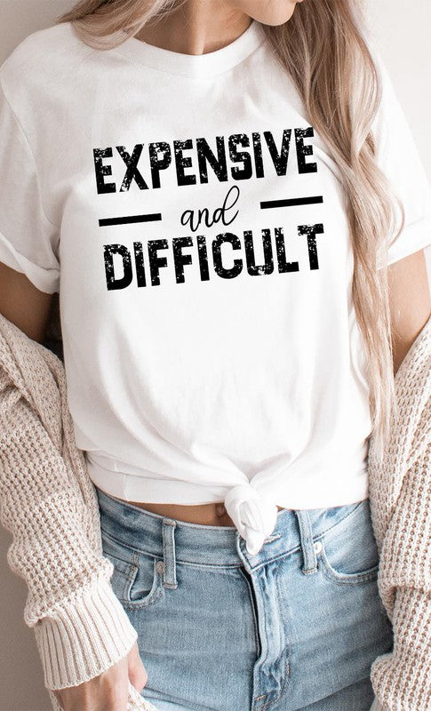 Expensive and Difficult Funny Graphic Tee