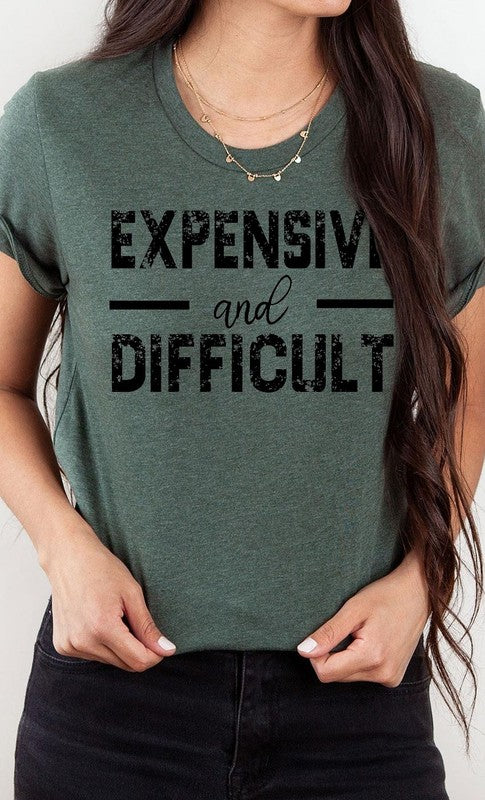 Expensive and Difficult Funny Graphic Tee